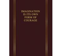 Imagination is its own form of courage: Inspiring and Motivational Notebook Designed for People Looking for a Daily Dose of Reflection, Courage and Determination. BURGUNDY COLOR.