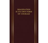 IMAGINATION IS ITS OWN FORM OF COURAGE: Inspiring and motivational notebook designed for people looking for a daily dose of reflection, courage and determination. 6x9 BURGUNDY