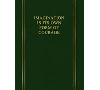 Imagination is its own form of courage.: Inspiring and Motivational Notebook Designed for People Looking for a Daily Dose of Reflection, Courage and Determination. EMERALD GREEN.