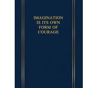 Imagination is its own form of courage: Inspiring and Motivational Notebook Designed for People Looking for a Daily Dose of Reflection, Courage and Determination. NAVY BLUE.