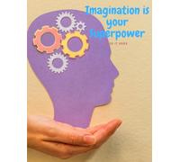 Imagination is your Superpower: Use it here