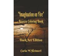 "Imagination on Fire" Reverse Coloring Book, Dark Art Edition