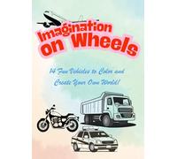 Imagination on Wheels: 14 Fun Vehicles to Color and Create Your Own World!