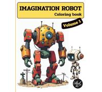 IMAGINATION ROBOT Coloring book Volume 1: For little artists and beginners