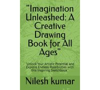 "Imagination Unleashed: A Creative Drawing Book for All Ages": "Unlock Your Artistic Potential and Explore Endless Possibilities with this Inspiring Sketchbook''