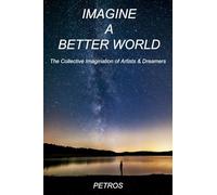 Imagine A Better World: The Collective Wisdom of Artists & Dreamers