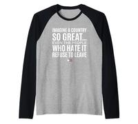 Imagine A Country So Great Even Ones Hate It Refuse to Leave Camiseta Manga Raglan