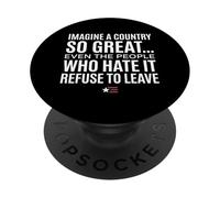 Imagine A Country So Great Even Ones Hate It Refuse to Leave PopSockets PopGrip Adhesivo