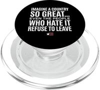 Imagine A Country So Great Even Ones Hate It Refuse to Leave PopSockets PopGrip para MagSafe