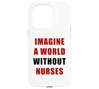Imagine a World Without Nurses - Support Nursing (White) Carcasa para iPhone 15 Pro
