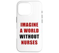 Imagine a World Without Nurses - Support Nursing (White) Carcasa para iPhone 16 Pro