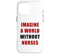 Imagine a World Without Nurses - Support Nursing (White) Carcasa para iPhone 16 Pro MAX