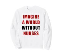 Imagine a World Without Nurses - Support Nursing (White) Sudadera