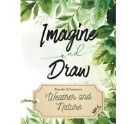 Imagine and Draw: Weather and Nature: 80 Fun Drawing Prompts to Inspire Creativity and Imagination | Creative Drawing Activities for Kids Ages 5+