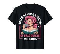 Imagine Being Afraid Of Drag Queens And Books Camiseta
