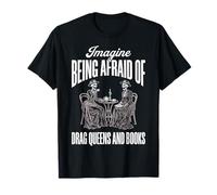 Imagine Being Afraid of Drag Queens and Books Camiseta