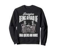 Imagine Being Afraid of Drag Queens and Books Sudadera