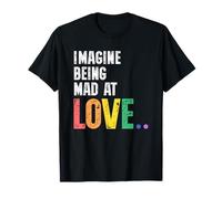 Imagine Being Mad At Love Pride Rainbow Equality LGBTQ Camiseta
