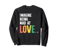 Imagine Being Mad At Love Pride Rainbow Equality LGBTQ Sudadera