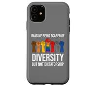 Imagine Being Scared Diversity But Not Dictatorship Resist Carcasa para iPhone 11
