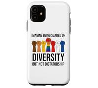 Imagine Being Scared of Diversity But Not Dictatorship Sign Carcasa para iPhone 11