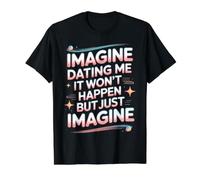 Imagine Dating Me It Won'T Happen But Just Imagine Camiseta gráfica económica, Hombre, Negro, S