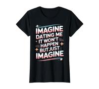 Imagine Dating Me It Won'T Happen But Just Imagine Camiseta gráfica económica, Mujer, Negro, M