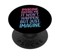 Imagine Dating Me It Won'T Happen But Just Imagine PopSockets PopGrip Adhesivo