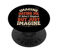 Imagine Dating Me It Won'T Happen But Just Imagine PopSockets PopGrip Adhesivo