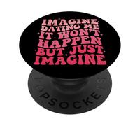 Imagine Dating Me It Won'T Happen But Just Imagine PopSockets PopGrip Adhesivo