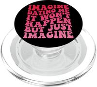 Imagine Dating Me It Won'T Happen But Just Imagine PopSockets PopGrip para MagSafe