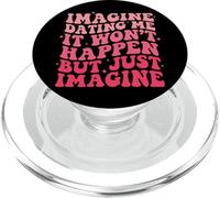 Imagine Dating Me It Won'T Happen But Just Imagine PopSockets PopGrip para MagSafe