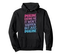 Imagine Dating Me It Won'T Happen But Just Imagine Sudadera con Capucha