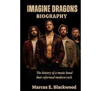 IMAGINE DRAGONS BIOGRAPHY: The history of a music band that reformed modern rock