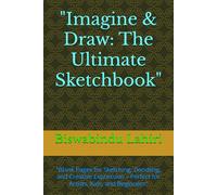 "Imagine & Draw: The Ultimate Sketchbook": "Blank Pages for Sketching, Doodling, and Creative Expression - Perfect for Artists, Kids, and Beginners"