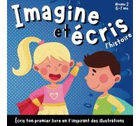 Imagine et écris l'histoire - Crée ta propre histoire - Pour enfants de 6 à 7 ans: Livre pour enfant en français