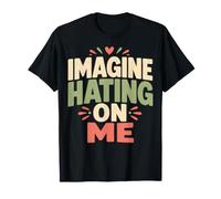 Imagine Hating on Me Homebody Humor Camiseta