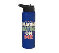 Imagine Hating on Me Homebody Humor Stainless Steel Insulated Water Bottle