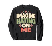 Imagine Hating on Me Homebody Humor Sudadera