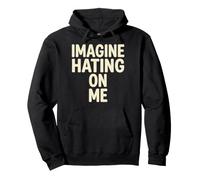 Imagine Hating on Me Homebody Humor Sudadera con Capucha