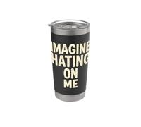 Imagine Hating on Me Homebody Humor Vaso térmico de acero inoxidable de doble pared