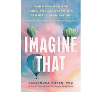 Imagine That: Unlocking the Science of Imagination to Transform How You Think, Feel and Live (Leap)