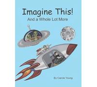 Imagine This!: And a Whole Lot More