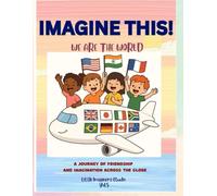 IMAGINE THIS! Vol. 5: Global Explorer Journal for Kids: The Creative Activity Book That Takes Kids Around the World!