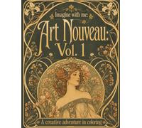Imagine with me: Art Nouveau, Vol. 1: A creative early 20th century adventure in coloring