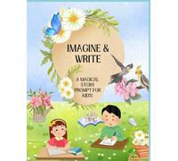 Imagine & Write: A Magical Story Prompt Book for Kids!