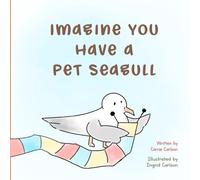 Imagine You Have a Pet Seagull