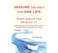 Imagine You Only Had One Life - What Would You Do With It?: A guide to figuring out what you really want to do with your life and directions on how to actually make it happen