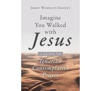 Imagine You Walked with Jesus: A Guide to Ignatian Contemplative Prayer