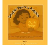 Imagine You're a Pumpkin: A Funny Children’s Halloween Book To Help You Relax from Your Toes to Your Nose